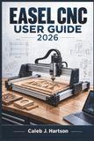 EASEL CNC User Guide 2026