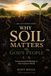 Why Independently Published Why Soil Matters to God's People: Connecting Soil Biology to Our Creator's Work Paperback