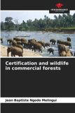 Certification OmniScriptum SRL Certification and wildlife in commercial forests