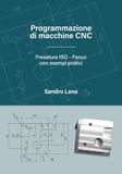 Programmazione di macchine CNC: Fresatura ISO – Fanuc con esempi pratici