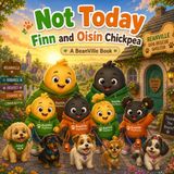 Not Today Finn and Oisin Chickpea: A BeanVille Book