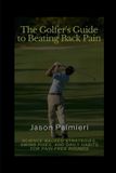 The Independently Published The Golfer's Guide to Beating Back Pain