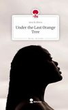 Under Storylution GmbH Under the Last Orange Tree. Life is a Story - story.one Hardcover