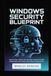WINDOWS SECURITY BLUEPRINT: Practical Steps to Secure Your System Using Built-in Tools and Best Practices