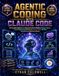 AGENTIC CODING WITH CLAUDE CODE: The Complete Beginner-to-Advanced Guide for Building Intelligent Agents, Context Engineering, MCP Servers, Prompt Design, Workflow Automation & Production Software