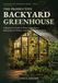 The Productive Backyard Greenhouse: A Beginner’s Guide to Planning the Space, Managing the Climate, and Harvesting More Food