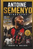 ANTOINE SEMENYO ANTOINE SEMENYO BIOGRAPHY: From London Streets To International Football Success And Premier League Stardom