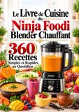 Ninja Foodi Le Livre de Cuisine du Ninja Foodi Blender Chauffant : 360 Recettes Simples et Rapides au Quotidien