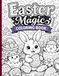 Easter Magic Coloring Book: Happy Easter Coloring Book for Kids and Adults: Cute Bunnies, Eggs & Spring Scenes