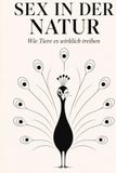 Sex Natur: Sex in der Natur: Wie Tiere es wirklich treiben
