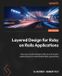 Layered Packt Publishing Layered Design for Ruby on Rails Applications - Second Edition: Discover practical design patterns and modern abstractions for maintainable Rails applications