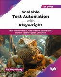 Scalable Test Automation with Playwright: Build frameworks that scale and move beyond quick starts to enterprise-grade automation (English Edition)
