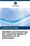 Identität Verlag Unser Wissen Identität und Erinnerung der schwarzen Bantu in Kolumbien im 18 Jahrhundert Paperback