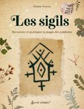 Les sigils: Découvrez et pratiquez la magie des symboles
