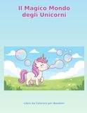 Il Magico Mondo degli Unicorni: Libro da Colorare per Bambini