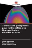 Tensioactifs Editions Notre Savoir Tensioactifs phosphorés pour l'élimination des fines pellicules d'hydrocarbures