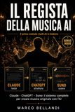 IL REGISTA DELLA MUSICA AI: Claude, ChatGPT, Suno: il sistema completo per creare musica originale con l'AI