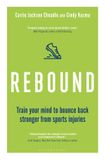 Rebound: Bloomsbury Sport Rebound Train Your Mind to Bounce Back Stronger from Sports Injuries