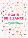 Brain Quadrille Publishing Ltd Brain Brilliance: 60 Nourishing Recipes And A Nutritional Toolkit For Dyslexia, Dyspraxia, ADHD, Autism and All Neurodivergent Kids Hardcover