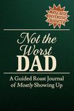 Not the Worst Dad: A Guided Roast Journal of Mostly Showing Up