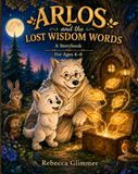 Arlos and the Lost Wisdom Words: A Storybook for Ages 4–8