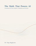 The Math That Powers AI: Foundations of Linear Algebra, Probability, and Calculus