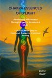 Chakra Essences of D'Light: Awakening Wholeness Through Energy, Essence & Light - Chakras Made Easy for Emotional, Energetic & Spiritual Healing