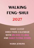 walking Feng Shui 2027: Daily Lucky Direction Calendar with JIN HAN YU JING (Daily Qi Men Dun Jia) and Daily Flying Stars