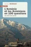 L’Arménie et les Arméniens en 100 questions: Les clés d’une survie
