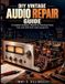 Guide de réparation audio vintage DIY : manuel complet pour hobbyistes pour la restauration d'équipements audio classiques à lampes et à semi-conducteurs