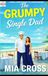 The GRUMPY The GRUMPY Single Dad: A SWEET SMALL-TOWN ENEMIES-TO-LOVERS ROMANCE