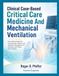 Clinical Case-Based Critical Care Medicine And mechanical ventilation: Case-Based Diagnosis, Hemodynamic Support, and Ventilator Management for Clinicians and Critical Care Trainees