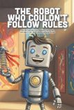The Robot Who Couldn't Follow Rules