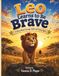 Leo Learns to Be Brave: A Story About Courage, Faith, and Trying Again