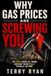 Why Gas Prices Are Screwing You: The truth about oil, power, and what your really paying at the pump