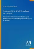 Verordnung Rat Der Europäischen Union Verordnung (EU) Nr. 401/2013 des Rates vom 2. Mai 2013 Paperback