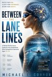 Between the Lane Lines: A Mental Performance Guide for the Established, Elite Competitive Swimmer, Ages 16–24