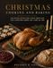 CHRISTMAS COOKING AND BAKING: 120 Festive Recipes and a Make-Ahead Plan for a Christmas Dinner That Lands on Time