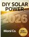 DIY Solar Power 2026: Complete Homeowner Installation Workbook – Save $2K+ on Panels & Wiring