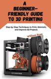 Independently Published Un guide pour débutants sur l'impression 3D