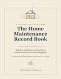 The Home Maintenance Record Book: A Homeowner's Log Book to Track Repairs, Appliances, Paint Colors, Service History and Seasonal Upkeep - All in One Place