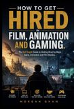 Film, Animation et Jeux vidéo : Le guide autodidacte pour être embauché par les grands studios de jeux, d'animation et de cinéma