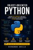 Object Oriented Python: Master OOP Concepts and Build Robust, Scalable, and Maintainable Python Applications