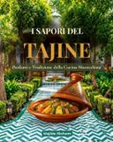I Libri GmbH I Sapori del Tajine: Un Viaggio nella Tradizione Culinaria del Marocco Ricette, profumi e sapori autentici della cucina marocchina