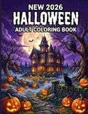 New Halloween 2026 Adult Coloring Book: Enchanting Halloween Illustrations Featuring Witches, Pumpkins, Haunted Houses and Cozy Autumn Nights to Relax