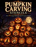 Pumpkin Carving Stencils: 70+ Original Jack-o'-Lantern Designs for Kids 8+, Teens, Adults and Families: Easy, Medium and Hard Halloween Templates with Step-by-Step Tips