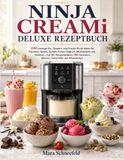 NINJA CREAMi DELUXE REZEPTBUCH: 240 cremige Eis-, Dessert- und Frozen-Drink-Ideen für Eiscreme, Gelato, Sorbet, Frozen Yoghurt, Milchshakes und ... Mix-ins, Texturhilfe und Nährwerten