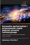 Dynamika pęcherzyków i przenoszenie ciepła podczas wrzenia nukleacyjnego: Fizyka, modelowanie numeryczne i obserwacje eksperymentalne