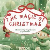 The Magic of Christmas: A Christmas Sing-Along Adventure