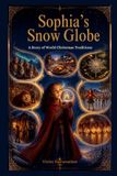 Sophia's Snow Globe: Exploring Christmas Traditions Around the World